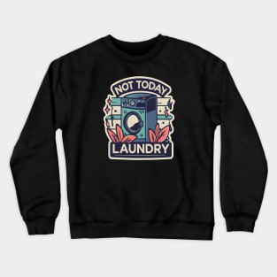 Not today, laundry Crewneck Sweatshirt